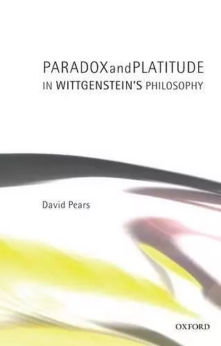 Paradox and Platitude in Wittgenstein's Philosophy cover