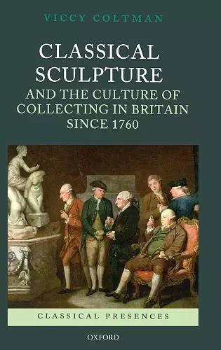 Classical Sculpture and the Culture of Collecting in Britain since 1760 cover