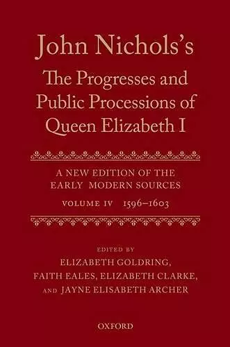 John Nichols's The Progresses and Public Processions of Queen Elizabeth: Volume IV cover