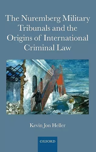 The Nuremberg Military Tribunals and the Origins of International Criminal Law cover