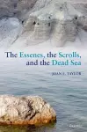 The Essenes, the Scrolls, and the Dead Sea cover