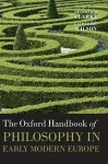 The Oxford Handbook of Philosophy in Early Modern Europe cover