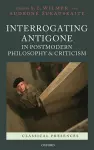 Interrogating Antigone in Postmodern Philosophy and Criticism cover