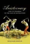 Aristocracy and its Enemies in the Age of Revolution cover