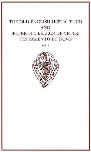 The Old English Heptateuch and Ælfric's Libellus de veteri Testamento et novo: volume I cover