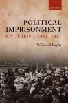 Political Imprisonment and the Irish, 1912-1921 cover