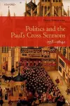 Politics and the Paul's Cross Sermons, 1558-1642 cover