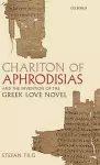 Chariton of Aphrodisias and the Invention of the Greek Love Novel cover