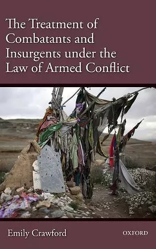 The Treatment of Combatants and Insurgents under the Law of Armed Conflict cover