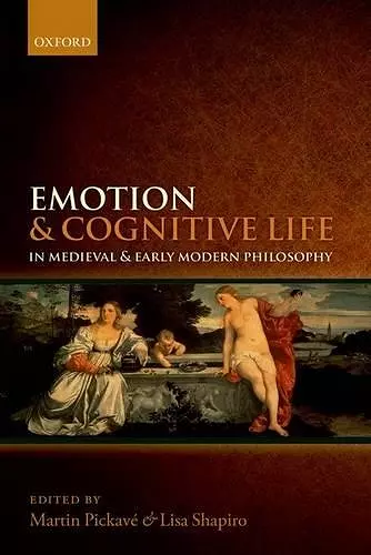 Emotion and Cognitive Life in Medieval and Early Modern Philosophy cover