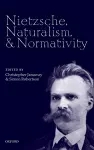 Nietzsche, Naturalism, and Normativity cover