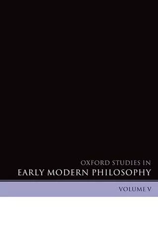 Oxford Studies in Early Modern Philosophy Volume V cover