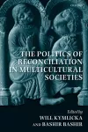 The Politics of Reconciliation in Multicultural Societies cover