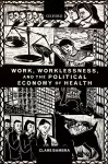 Work, Worklessness, and the Political Economy of Health cover