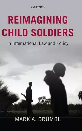 Reimagining Child Soldiers in International Law and Policy cover