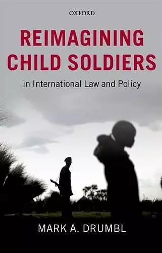 Reimagining Child Soldiers in International Law and Policy cover