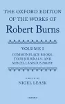 The Oxford Edition of the Works of Robert Burns: Volume I: Commonplace Books, Tour Journals, and Miscellaneous Prose cover