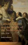 Catholic Identity and the Revolt of the Netherlands, 1520-1635 cover