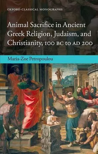 Animal Sacrifice in Ancient Greek Religion, Judaism, and Christianity, 100 BC to AD 200 cover