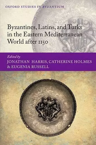 Byzantines, Latins, and Turks in the Eastern Mediterranean World after 1150 cover