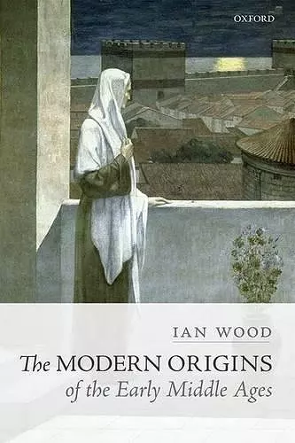 The Modern Origins of the Early Middle Ages cover
