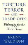 Torture, Terror, and Trade-Offs cover