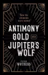 Antimony, Gold, and Jupiter's Wolf cover