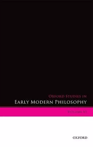 Oxford Studies in Early Modern Philosophy Volume VI cover