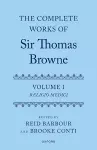 The Complete Works of Sir Thomas Browne: Volume 1 cover