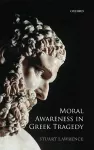 Moral Awareness in Greek Tragedy cover