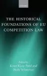 The Historical Foundations of EU Competition Law cover