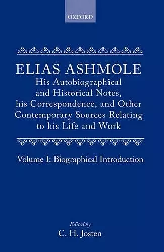 Elias Ashmole: His Autobiographical and Historical Notes, his Correspondence, and Other Contemporary Sources Relating to his Life and Work, Vol. 1: Biographical Introduction cover