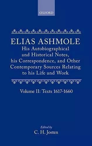 Elias Ashmole: His Autobiographical and Historical Notes, his Correspondence, and Other Contemporary Sources Relating to his Life and Work, Vol. 2: Texts 1617-1660 cover