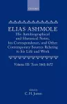 Elias Ashmole: His Autobiographical and Historical Notes, his Correspondence, and Other Contemporary Sources Relating to his Life and Work, Vol. 3: Texts 1661-1672 cover