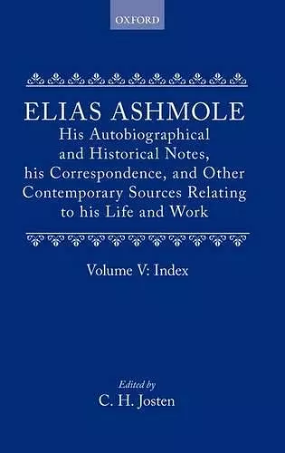 Elias Ashmole: His Autobiographical and Historical Notes, his Correspondence, and Other Contemporary Sources Relating to his Life and Work, Vol. 5: Index cover