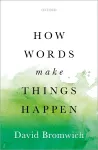 How Words Make Things Happen cover