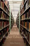 A Theology of Higher Education cover