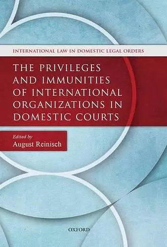 The Privileges and Immunities of International Organizations in Domestic Courts cover