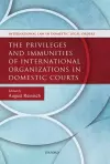 The Privileges and Immunities of International Organizations in Domestic Courts cover