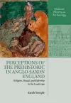 Perceptions of the Prehistoric in Anglo-Saxon England cover