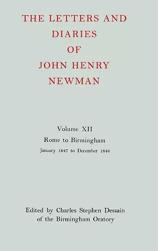 The Letters and Diaries of John Henry Newman: Volume XII: Rome to Birmingham: January 1847 to December 1848 cover