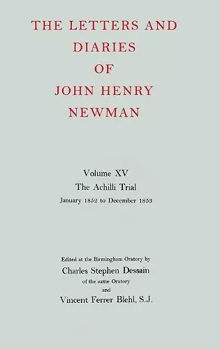 The Letters and Diaries of John Henry Newman: Volume XV:The Achilli Trial: January 1852 to December 1853 cover