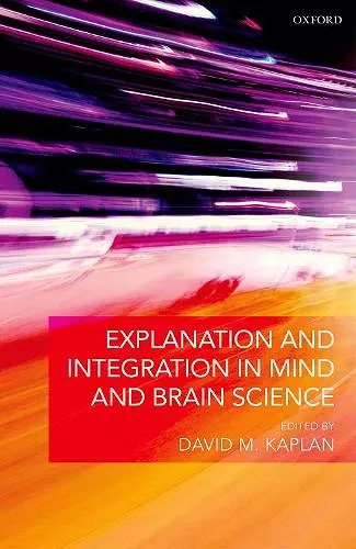 Explanation and Integration in Mind and Brain Science cover
