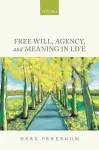 Free Will, Agency, and Meaning in Life cover