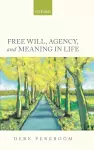 Free Will, Agency, and Meaning in Life cover