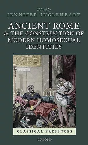 Ancient Rome and the Construction of Modern Homosexual Identities cover