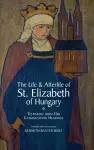 The Life and Afterlife of St. Elizabeth of Hungary cover