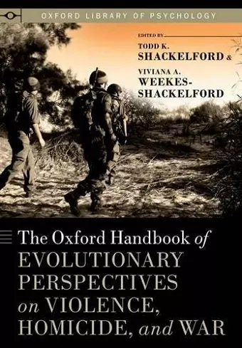 The Oxford Handbook of Evolutionary Perspectives on Violence, Homicide, and War cover