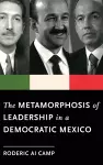 The Metamorphosis of Leadership in a Democratic Mexico cover