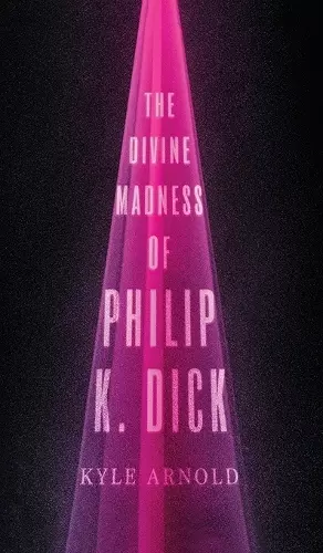The Divine Madness of Philip K. Dick cover